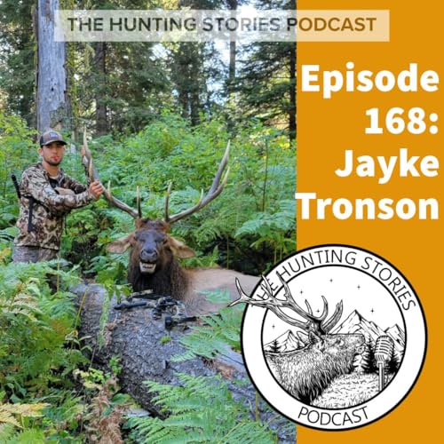 Ep 168 The Hunting Stories Podcast: Jayke Tronson