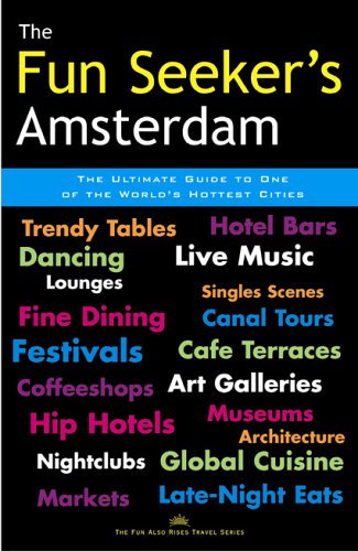  The Fun Seeker\'s Amsterdam: The Ultimate Guide to One of the World\'s Hottest Cities [Lingua Inglese]