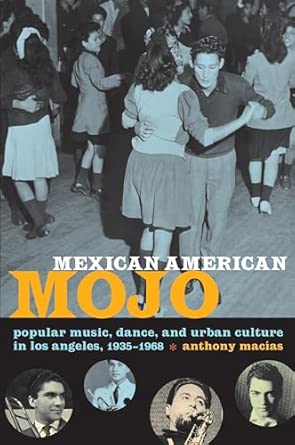 Mexican American Mojo: Popular Music, Dance, and Urban Culture in Los Angeles, 1935–1968 book cover