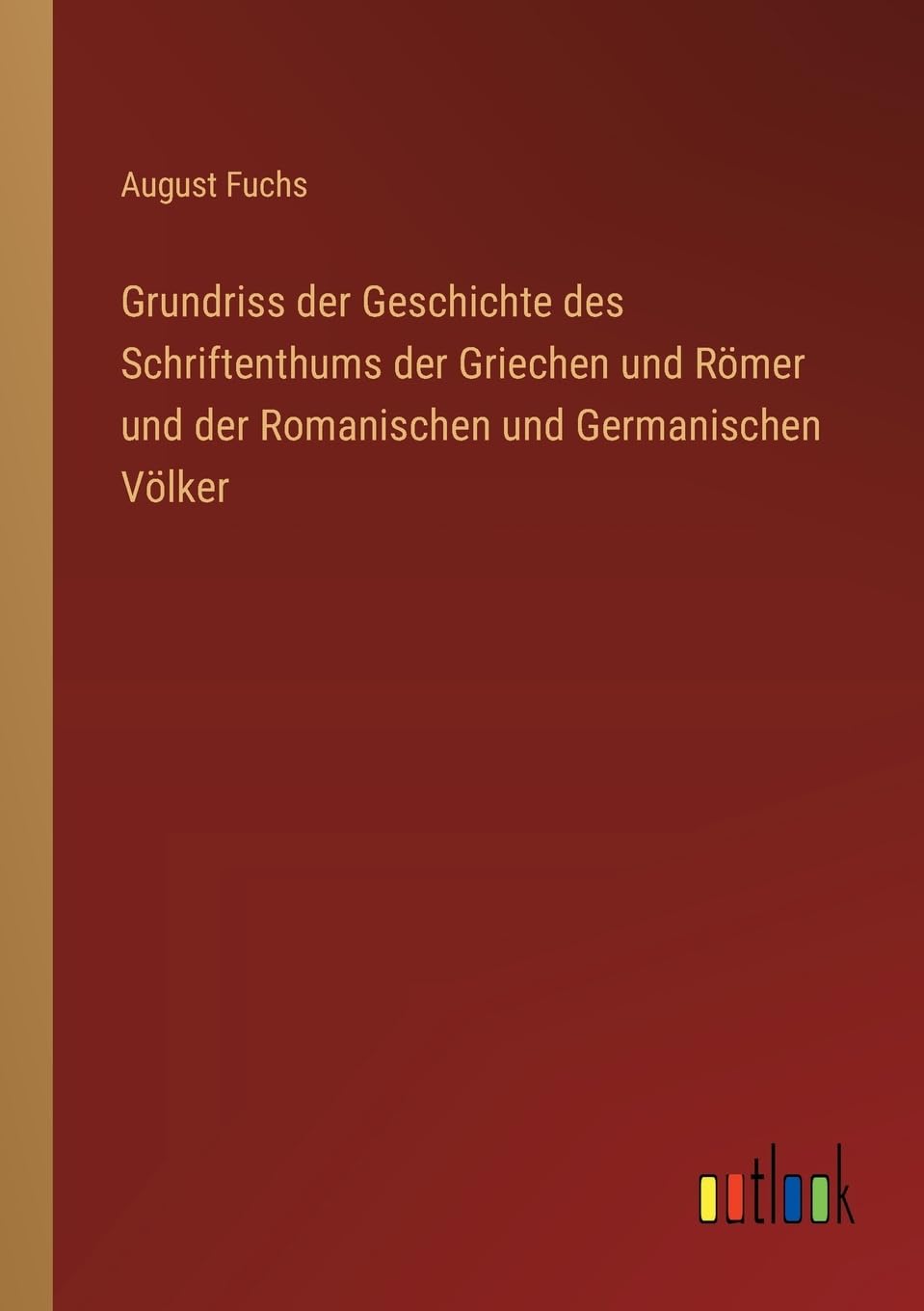 Grundriss der Geschichte des Schriftenthums der Griechen und Römer und der Romanischen und Germanischen Völker