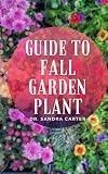  Guide to Fall Garden Plant: Succession planting is a method of staggering propagation of crops to produce a continual supply and extend the harvest season. (English Edition)