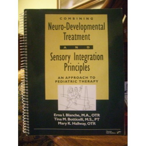 Combining Neuro-developmental Treatment and Sensory Integration Principles/ an Approach to Pediatric Combining Neuro-developmental Treatment and Sensory Integration Principles/ an Approach to Pediatric