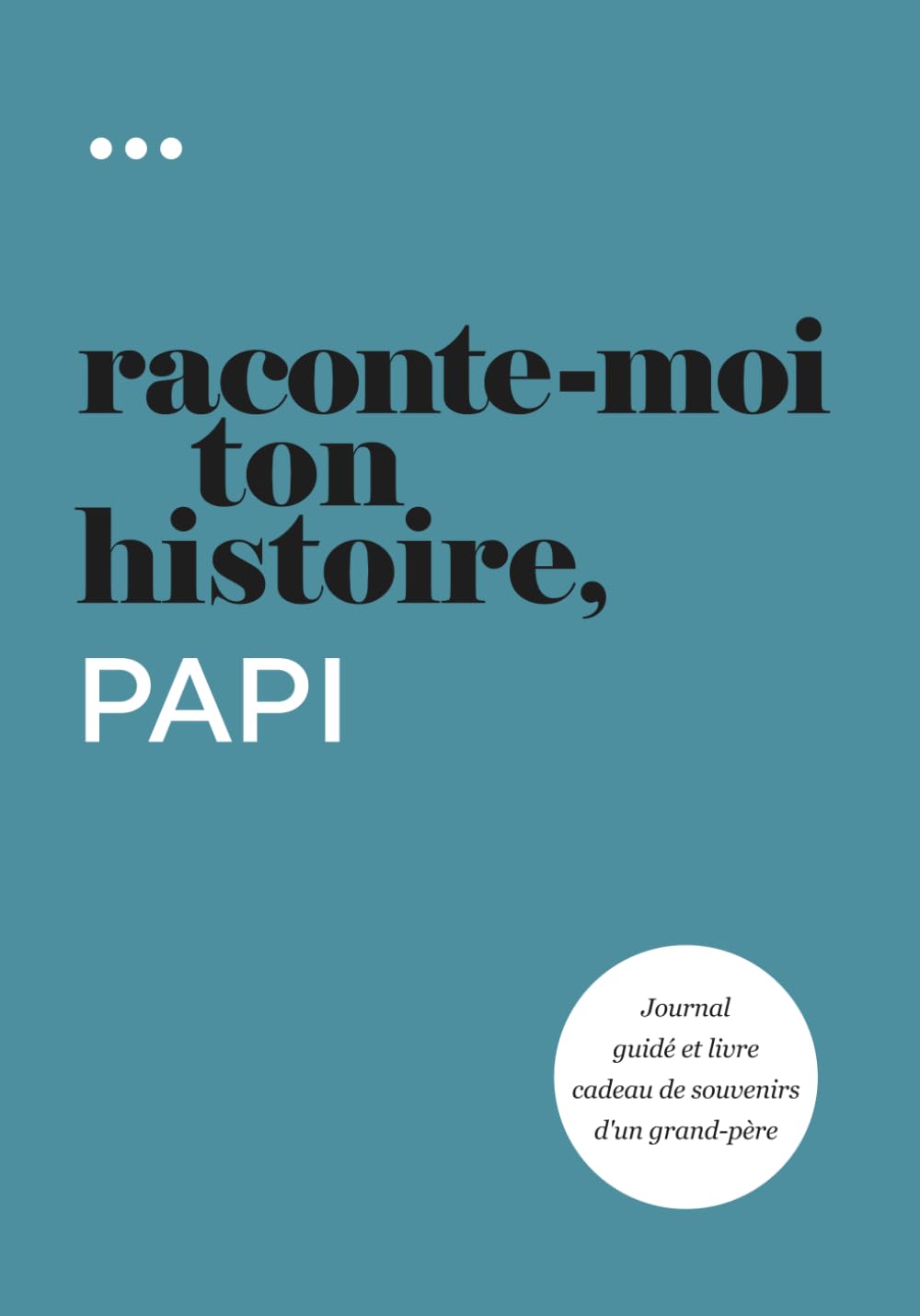 Raconte-moi ton histoire, Papi: Journal guidé et livre cadeau de souvenirs d'un grand-père (Livre de la collection « Raconte-moi ton histoire »)