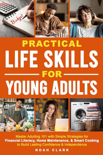 Practical Life Skills for Young Adults: Master Adulting 101 with Simple Strategies for Financial Literacy, Home Maintenance, & Smart Cooking to Build Lasting Confidence & Independence image 2