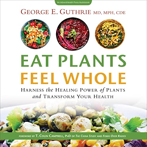Eat Plants Feel Whole Harness the Healing Power of Plants