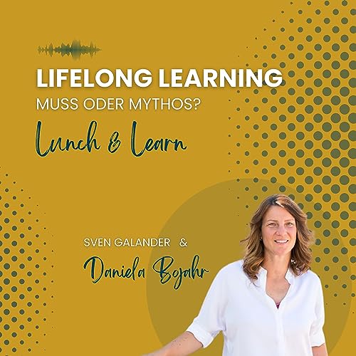 Episode 11 - Lunch & Learn | "Lifelong Learning - Muss oder Mythos?" (Gast: Daniela Bojahr, sdui) Podcast Por  arte de portada