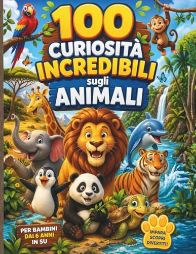 100 CURIOSITÀ INCREDIBILI SUGLI ANIMALI: Un viaggio tra fatti incredibili, animali strani e segreti della natura. Perfetto per bambini curiosi che vogliono stupire amici e famiglia.