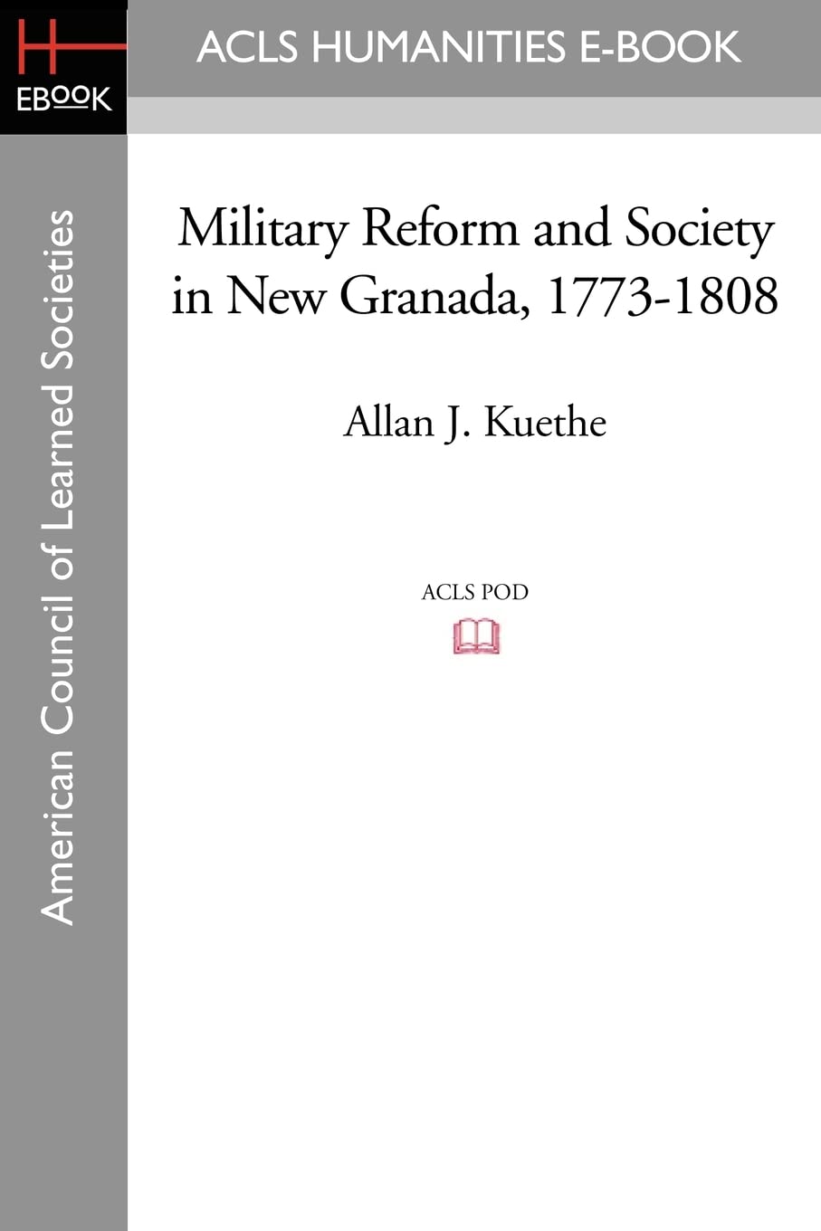 Military Reform and Society in New Granada, 1773-1808 (Latin American Monographs, Second Series: Acls History E-book Project Reprint Series)