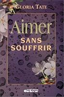 Aimer sans souffrir 276400074X Book Cover