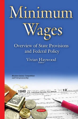 Minimum Wages: Overview of State Provisions & Federal Policy (Business Issues, Competition and Entrepreneurship)