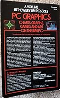 PC Graphics: Charts, Graphs, Games, and Art on the IBM PC (Wiley IBM PC) 0471892076 Book Cover