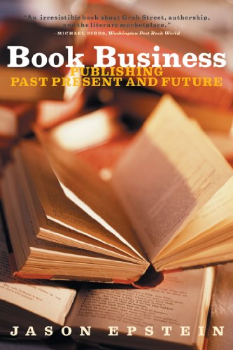 Book Business: Publishing Past, Present, and Future: Publishing, Past, Present and Future