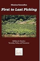First to Last Picking: Sicilians in America: Yesterday, Today, and Tomorrow (Sicilian Studies Book 21) 1881901807 Book Cover