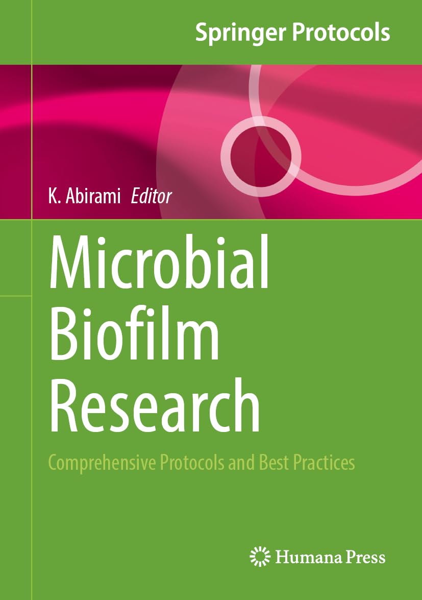 Microbial Biofilm Research: Comprehensive Protocols and Best Practices (Springer Protocols Handbooks)