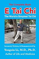 E Tai Chi (The Complete Book): The World's Simplest Tai Chi 0692886575 Book Cover