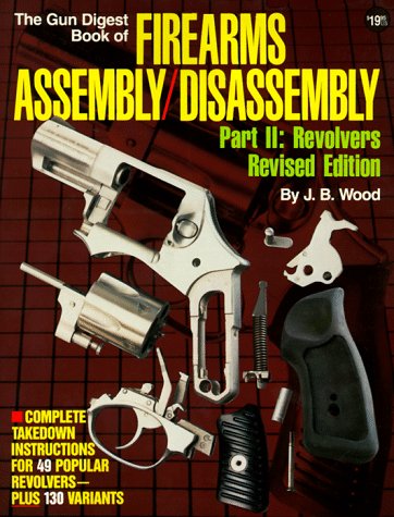 Gun Digest Book of Firearms Assembly/Disassembly, Part 2: Revolvers (Gun Digest Book of Firearms Assembly/Disassembly: Part 1 Automatic Pistols)