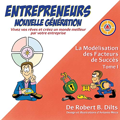La Modélisation des Facteurs de Succès Tome I: Entrepreneurs Nouvelle Génération: Vivez Vos Rêv