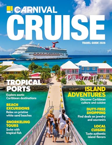 Carnival Cruise Guide: Explore the Caribbean’s Best Tropical Ports, Beach Excursions, Snorkeling Tours, Island Adventures, Duty-Free Shopping, Local Cuisine, for a Perfect Cruise Experience