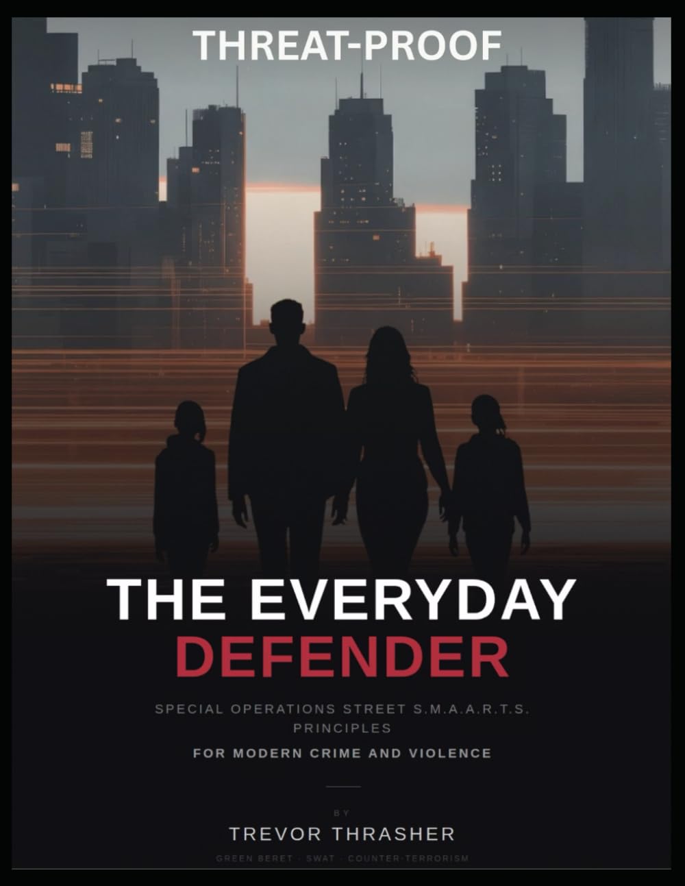 Threat-Proof: The Everyday Defender: Special Operations Principles for Modern Crime and Violence      Paperback – February 21, 2026
