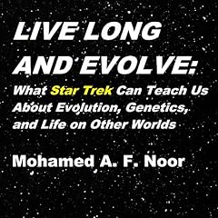 Live Long and Evolve: What Star Trek Can Teach Us About Evolution, Genetics, and Life on Other Worlds Audiobook By Mohamed A. F. Noor cover art