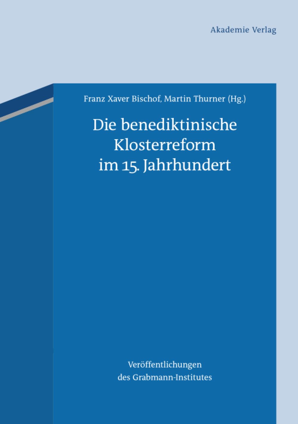 Die benediktinische Klosterreform im 15. Jahrhundert (Veröffentlichungen des Grabmann-Institutes zur Erforschung der mittelalterlichen Theologie und Philosophie, 56) (German Edition)
