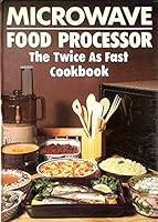 Microwave Food Processor: The Twice as Fast Cookbook 0715385496 Book Cover