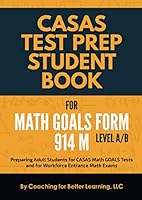 CASAS Test Prep Student Book for Math GOALS Form 914 M Level A/B: Preparing Adult Students for CASAS Math GOALS Tests and for Workforce Entrance Math Exams 1655639331 Book Cover