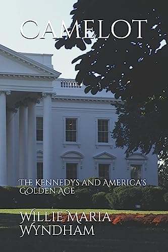Camelot: The Kennedys and America's Golden Age