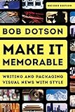 Make It Memorable: Writing and Packaging Visual News with Style (English Edition)