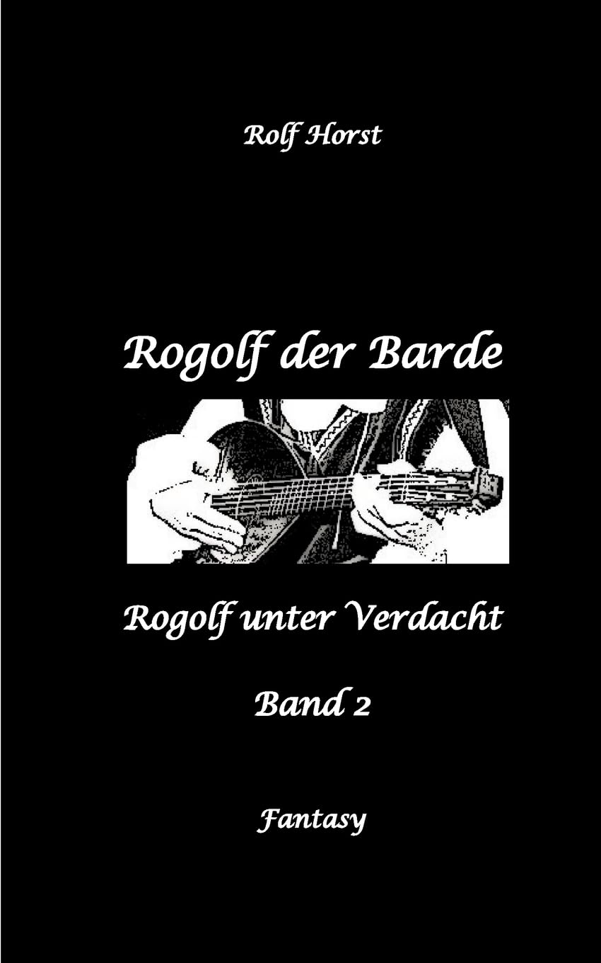 Rogolf der Barde, Live Rollenspiel, Dämonen, Hexen, Schutzamulette, Magier, Polizei, Harz, Höhlen, Brocken, Walpurgisnacht, Rituale, Speere, Armbrust: Rogolf unter Verdacht
