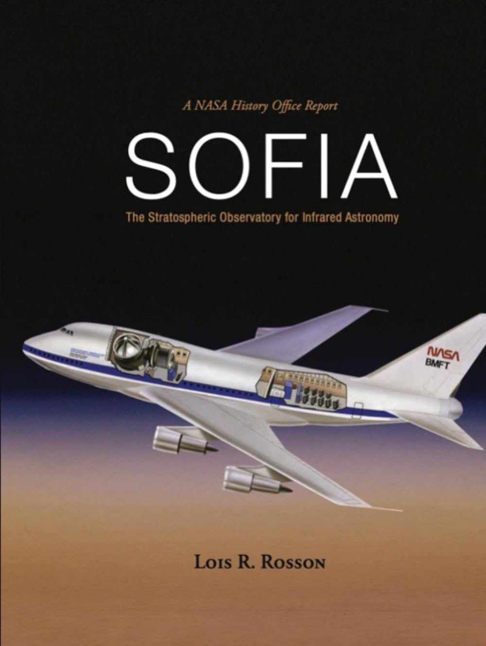 A NASA History Office Report SOFIA: The Stratospheric Observatory for Infrared Astronomy (NASA SP-2025-4901)