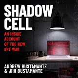 Shadow Cell: an explosive insider account of the world's new spy war from ex-CIA operatives