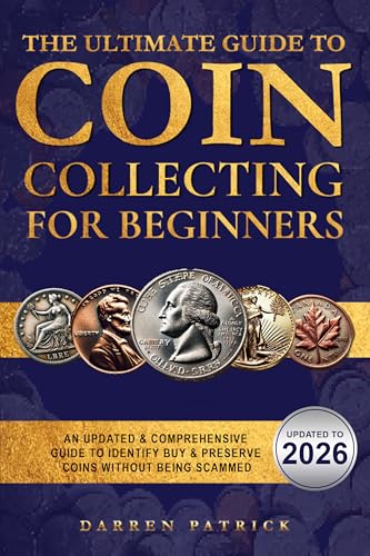 The Ultimate Guide to Coin Collecting for Beginners: An Updated & Comprehensive Guide to Identify,...