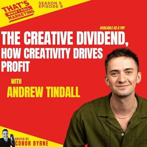 S5 Ep9: Andrew Tindall: The Creative Dividend, How Creativity Drives Profit