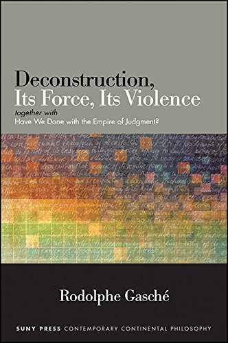 Deconstruction, Its Force, Its Violence: together with "Have We Done with the Empire of Judgment?" (SUNY series in Contemporary Continental Philosophy)