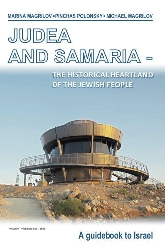 JUDEA AND SAMARIA, the historical heartland of the Jewish people: A guidebook to Israel