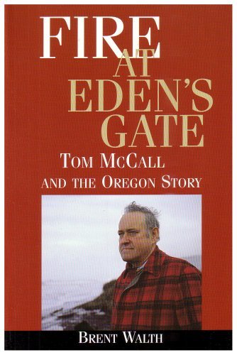 By Brent Walth Fire at Eden's Gate: Tom McCall and the Oregon Story [Paperback]