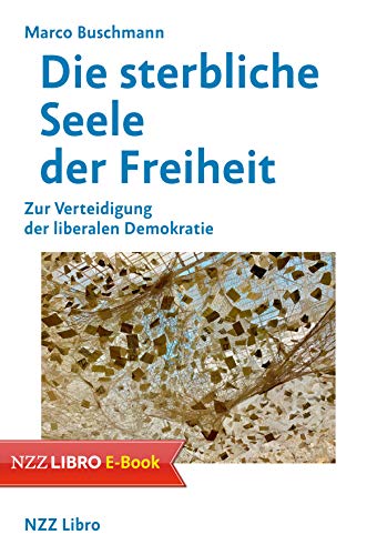 Die sterbliche Seele der Freiheit: Zur Verteidigung der liberalen Demo Die sterbliche Seele der Freiheit: Zur Verteidigung der liberalen Demo