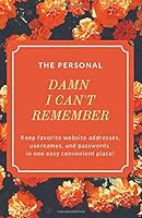 DAM'N I CAN't REMEMBER - Internet Address and Password Log Book : Password Keeper: a Journal and Logbook 1654105910 Book Cover