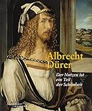 Albrecht Dürer: Der Nutzen ist ein Teil der Schönheit - Herausgeber: Thomas Schauerte 