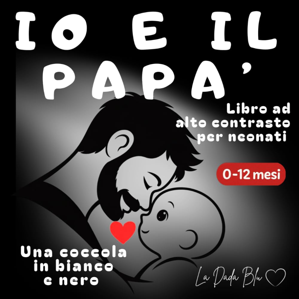 Io e il papà - Una coccola in bianco e nero: Libro al alto contrasto - 0-12 mesi (Libri ad alto contrasto de La Dada Blu-Una coccola in bianco e nero)