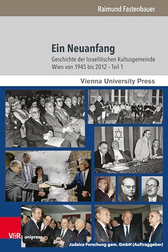 Ein Neuanfang: Geschichte der Israelitischen Kultusgemeinde Wien von 1945 bis 2012 (Poetik, Exegese und Narrative / Poetics, Exegesis and Narrative. 201)