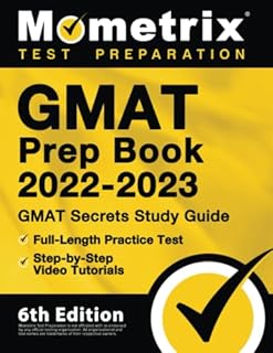 GMAT Prep Book 2022-2023: GMAT Study Guide Secrets, Full-Length Practice Test, Step-by-Step Video Tutorials: [6th Edition]