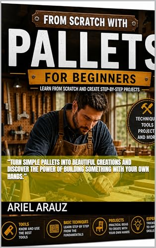 From Zero with Pallets: Carpentry for Beginners (Spanish Edition)