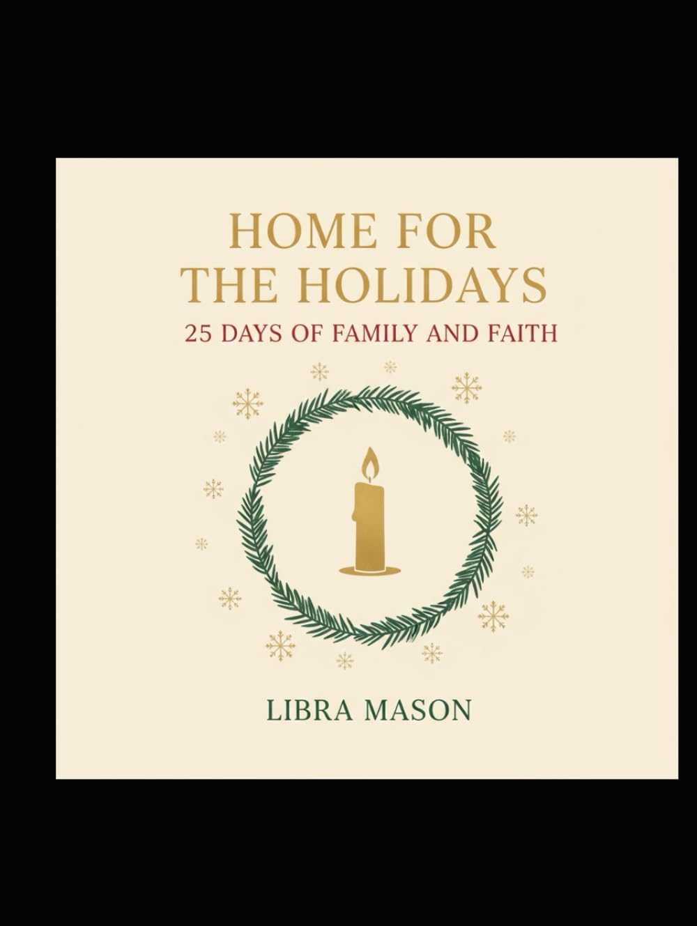 Home For The Holidays: 25 Days of Family and Faith (The Holiday Hearth Collection)