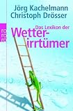 Das Lexikon der Wetterirrtümer - Jörg Kachelmann, Christoph Drösser Sylvia Neuner Mitarbeiter: Christian Brose 