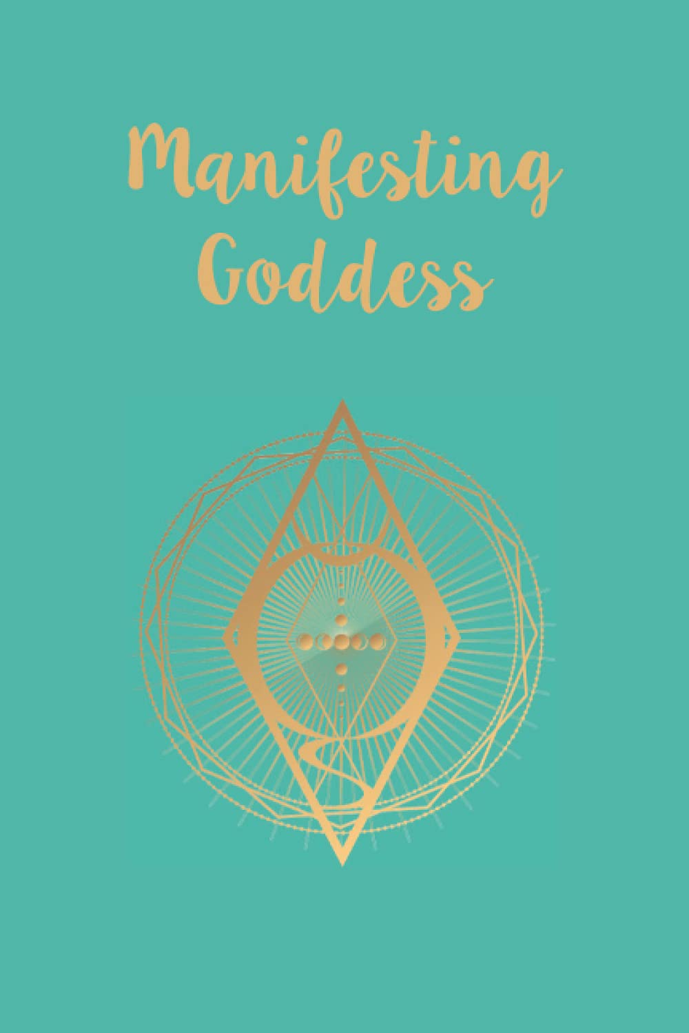 Manifesting Goddess: Lined Notebook - 150 Pages - 6 x 9 in (Teal)