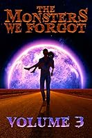 The Monsters We Forgot : Volume 3 1671299620 Book Cover