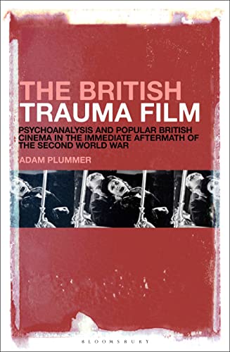 British Trauma Film Psychoanalysis and Popular British Cinema de 1945 - 2