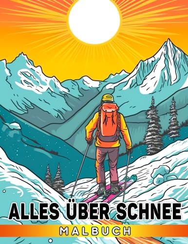 Alles über Schnee Malbuch: Entdecken Sie die faszinierende Welt der Schneeflocken, Wintersportarten und Schneemänner